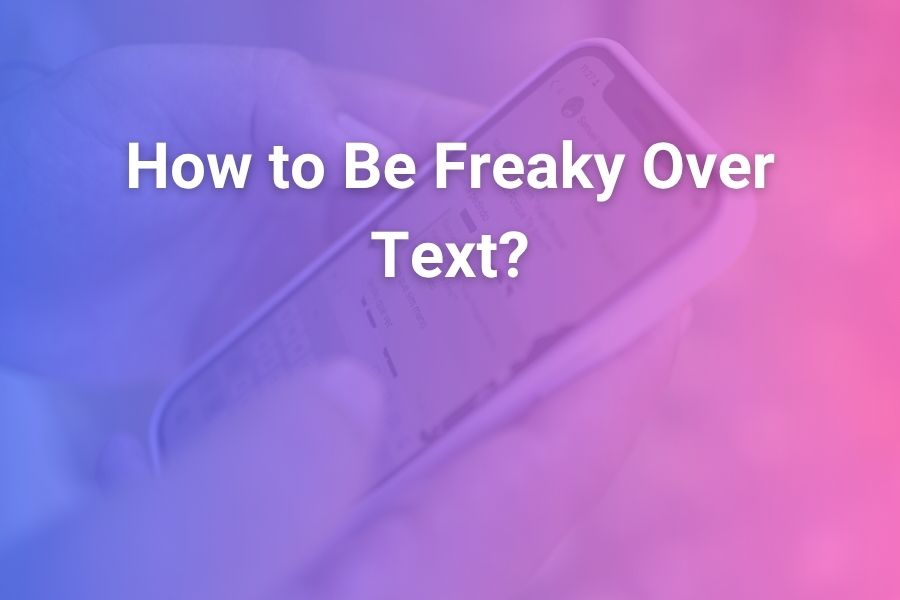 How to Be Freaky Over Text (and Make It Irresistible)